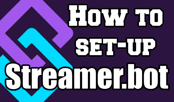 How to set-up Streamer.Bot – Tutorial