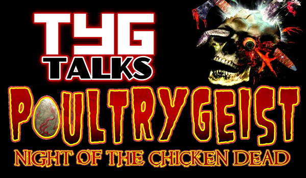 TYG Talks: Poultrygeist: Night of the Chicken Dead